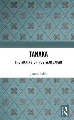 Tanaka: The Making of Postwar Japan