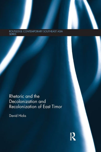 Rhetoric and the Decolonization Recolonization of East Timor