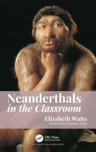 Title: Neanderthals in the Classroom / Edition 1, Author: Elizabeth Watts