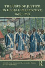 The Uses of Justice in Global Perspective, 1600-1900 / Edition 1