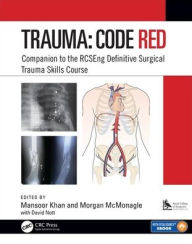 Title: Trauma: Code Red: Companion to the RCSEng Definitive Surgical Trauma Skills Course / Edition 1, Author: Mansoor Khan