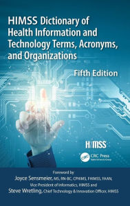 Title: HIMSS Dictionary of Health Information and Technology Terms, Acronyms and Organizations / Edition 5, Author: Healthcare Information & Management Systems Society (HIMSS)