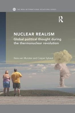 Nuclear Realism: Global political thought during the thermonuclear revolution