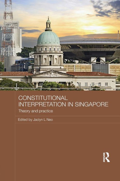 Constitutional Interpretation Singapore: Theory and Practice