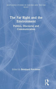 Title: The Far Right and the Environment: Politics, Discourse and Communication / Edition 1, Author: Bernhard Forchtner