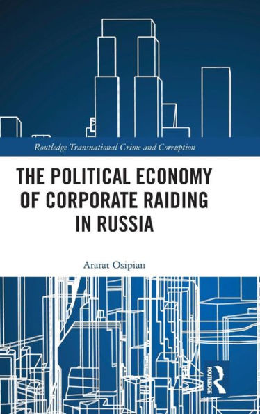 The Political Economy of Corporate Raiding in Russia / Edition 1