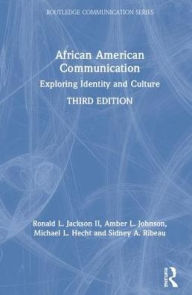 Title: African American Communication: Examining the Complexities of Lived Experiences / Edition 3, Author: Ronald L. Jackson II