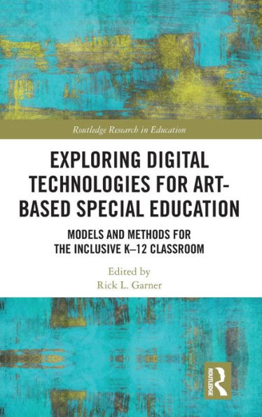 Exploring Digital Technologies for Art-Based Special Education: Models and Methods for the Inclusive K-12 Classroom / Edition 1