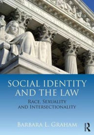 Title: Social Identity and the Law: Race, Sexuality and Intersectionality, Author: Barbara L. Graham