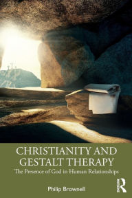 Title: Christianity and Gestalt Therapy: The Presence of God in Human Relationships / Edition 1, Author: Philip Brownell