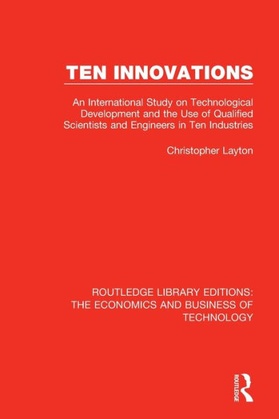 Ten Innovations: An international study on technological development and the use of qualified scientists and engineers in ten industries / Edition 1