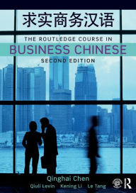 Title: The Routledge Course in Business Chinese / Edition 2, Author: Qinghai Chen