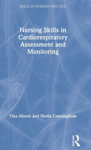 Title: Nursing Skills in Cardiorespiratory Assessment and Monitoring, Author: Tina Moore