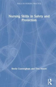 Title: Nursing Skills in Safety and Protection / Edition 1, Author: Sheila Cunningham