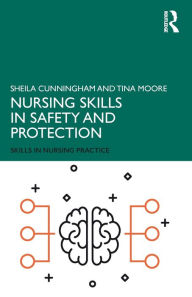Title: Nursing Skills in Safety and Protection / Edition 1, Author: Sheila Cunningham