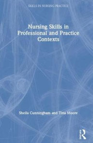 Title: Nursing Skills in Professional and Practice Contexts / Edition 1, Author: Tina Moore