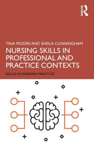 Title: Nursing Skills in Professional and Practice Contexts / Edition 1, Author: Tina Moore
