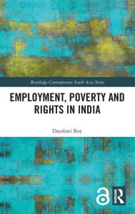 Title: Employment, Poverty and Rights in India / Edition 1, Author: Dayabati Roy