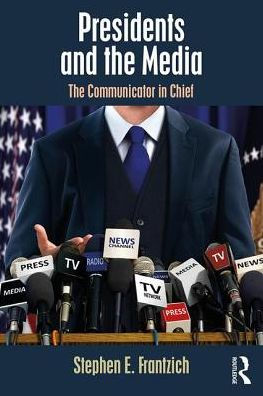 Presidents and the Media: The Communicator in Chief / Edition 1