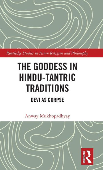 The Goddess in Hindu-Tantric Traditions: Devi as Corpse / Edition 1