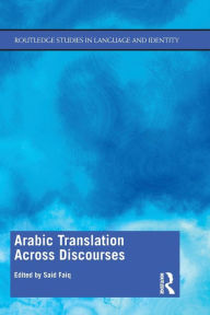 Title: Arabic Translation Across Discourses / Edition 1, Author: Said Faiq