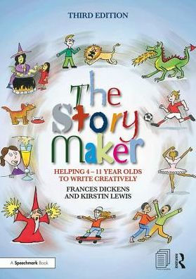 The Story Maker: Helping 4 - 11 Year Olds to Write Creatively / Edition 3