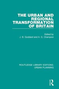 Title: The Urban and Regional Transformation of Britain, Author: John Goddard