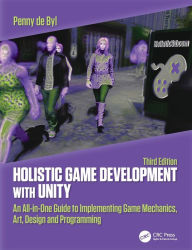Title: Holistic Game Development with Unity 3e: An All-in-One Guide to Implementing Game Mechanics, Art, Design and Programming / Edition 3, Author: Penny de Byl