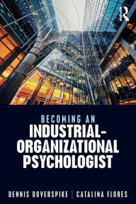 Title: Becoming an Industrial-Organizational Psychologist / Edition 1, Author: Dennis Doverspike