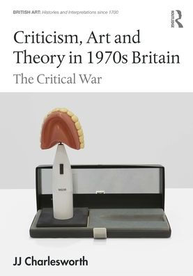 Criticism, Art and Theory 1970s Britain: The Critical War