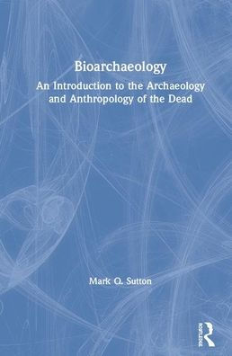 Bioarchaeology: An Introduction to the Archaeology and Anthropology of the Dead