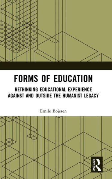 Forms of Education: Rethinking Educational Experience Against and Outside the Humanist Legacy