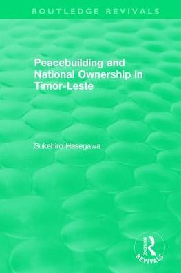 Routledge Revivals: Peacebuilding and National Ownership Timor-Leste (2013)