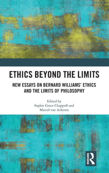 Ethics Beyond the Limits: New Essays on Bernard Williams' Ethics and the Limits of Philosophy / Edition 1