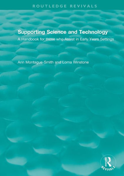 Supporting Science and Technology (1998): A Handbook for those who Assist in Early Years Settings / Edition 1