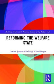 Title: Reforming the Welfare State / Edition 1, Author: Carsten Jensen
