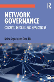 Title: Network Governance: Concepts, Theories, and Applications / Edition 1, Author: Naim Kapucu