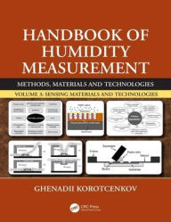 Title: Handbook of Humidity Measurement, Volume 3: Sensing Materials and Technologies / Edition 1, Author: Ghenadii Korotcenkov