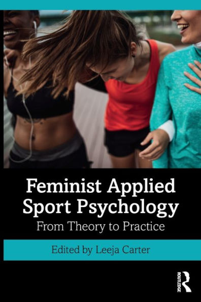 Feminist Applied Sport Psychology: From Theory to Practice / Edition 1