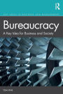 Bureaucracy: A Key Idea for Business and Society