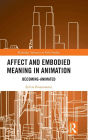 Affect and Embodied Meaning in Animation: Becoming-Animated