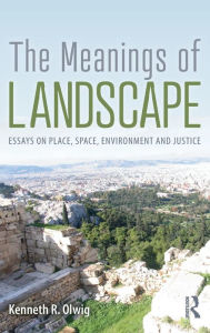 Title: The Meanings of Landscape: Essays on Place, Space, Environment and Justice / Edition 1, Author: Kenneth R. Olwig