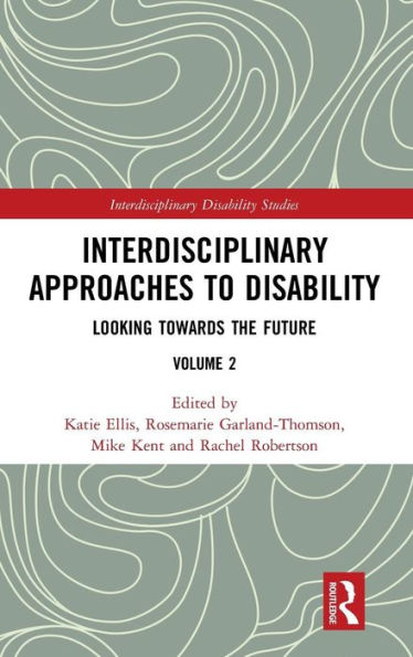 Interdisciplinary Approaches to Disability: Looking Towards the Future: Volume 2 / Edition 1