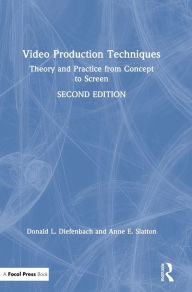 Title: Video Production Techniques: Theory and Practice from Concept to Screen / Edition 2, Author: Donald Diefenbach