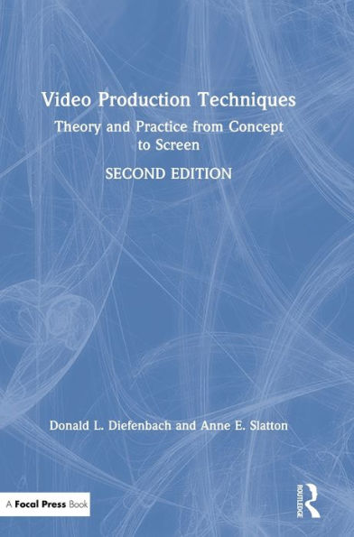 Video Production Techniques: Theory and Practice from Concept to Screen / Edition 2