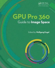 Title: GPU Pro 360 Guide to Image Space / Edition 1, Author: Wolfgang Engel