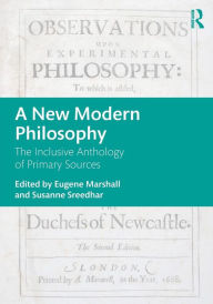 Title: A New Modern Philosophy: The Inclusive Anthology of Primary Sources / Edition 1, Author: Eugene Marshall