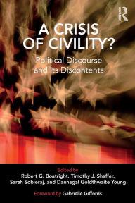 Title: A Crisis of Civility?: Political Discourse and Its Discontents / Edition 1, Author: Robert G. Boatright