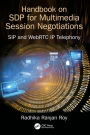 Handbook of SDP for Multimedia Session Negotiations: SIP and WebRTC IP Telephony