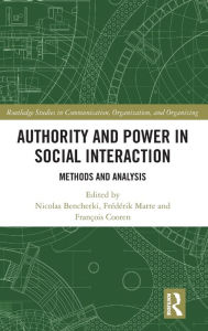 Title: Authority and Power in Social Interaction: Methods and Analysis / Edition 1, Author: Nicolas Bencherki